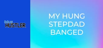 My Hung Stepdad Banged Me!