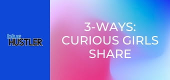 3-Ways: Curious Girls Share