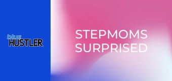 Stepmoms Surprised