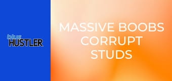 Massive Boobs Corrupt Studs