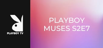 Playboy Muses S2E7