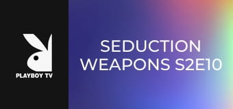 Seduction Weapons S2E10
