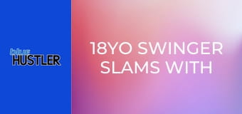 18YO Swinger Slams With Married Couples