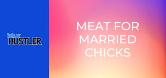 Meat For Married Chicks Who Cheat