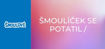 Šmoulíček se potatil / Dřevorubci a Šmoulové Šmoulíček se potatil / Dřevorubci a Šmoulové
