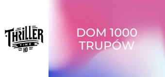 Dom 1000 Trupów Dom 1000 Trupów