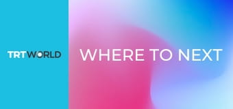 Where to Next Where to Next