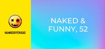 Naked & Funny, 52 еп.