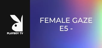 Female Gaze E5 - Alessandra