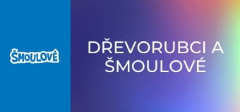 Dřevorubci a Šmoulové Dřevorubci a Šmoulové