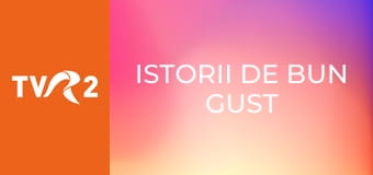 Istorii de bun gust Istorii de bun gust