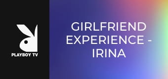 Girlfriend Experience - Irina
