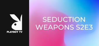 Seduction Weapons S2E3