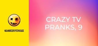 Crazy TV Pranks, 9 еп.