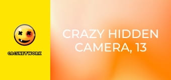 Crazy Hidden Camera, 13 еп.