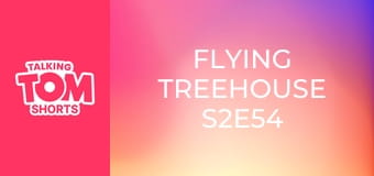 Flying Treehouse S2E54 Flying Treehouse S2E54