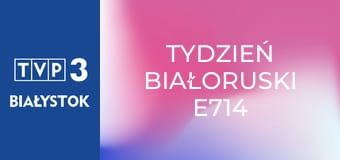 Tydzień Białoruski E714 Tydzień Białoruski E714