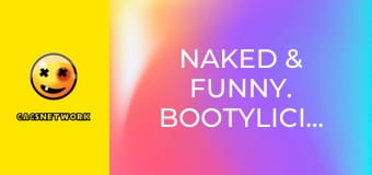Naked & Funny. Bootylicious!