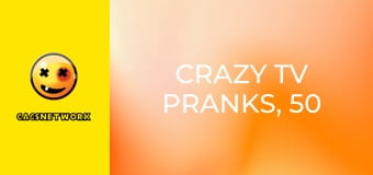 Crazy TV Pranks, 50 еп.