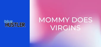 Mommy Does Virgins