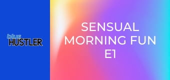 Sensual Morning Fun E1