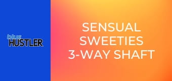 Sensual Sweeties 3-Way Shaft Share
