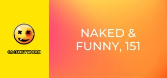 Naked & Funny, 151 еп.