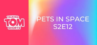 Pets in Space S2E12 Pets in Space S2E12