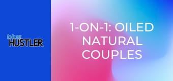 1-on-1: Oiled Natural Couples