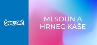 Mlsoun a hrnec kaše / Šmoulové ve znakové řeči Mlsoun a hrnec kaše / Šmoulové ve znakové řeči