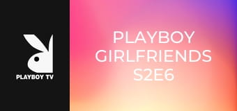 Playboy Girlfriends S2E6