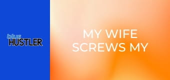 My Wife Screws My Best Friend! My Wife Screws My Best Friend!