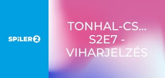 Tonhal-csaták S2E7 - Viharjelzés Tonhal-csaták S2E7 - Viharjelzés