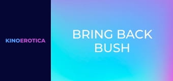Bring Back Bush