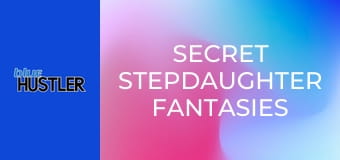 Secret Stepdaughter Fantasies