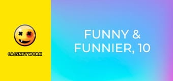 Funny & Funnier, 10 еп.