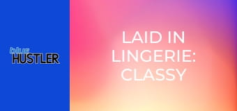 Laid In Lingerie: Classy Amateurs