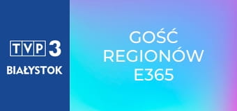 Gość regionów E365 Gość regionów E365