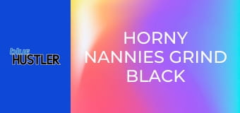 Horny Nannies Grind Black Studs