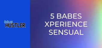 5 Babes Xperience Sensual Karma
