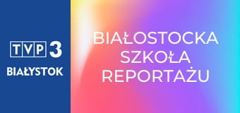 Białostocka Szkoła Reportażu Białostocka Szkoła Reportażu