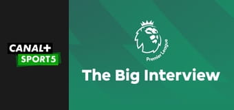 Premier League: The Big Interview E11 Premier League: The Big Interview E11