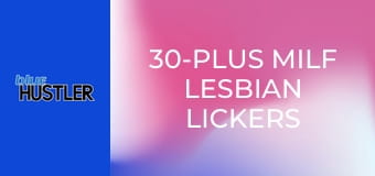 30-Plus MILF Lesbian Lickers