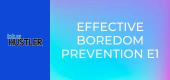 Effective Boredom Prevention E1 Effective Boredom Prevention E1