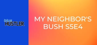 My Neighbor's Bush S5E4