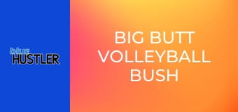 Big Butt Volleyball Bush Babes E1