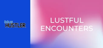 Lustful Encounters