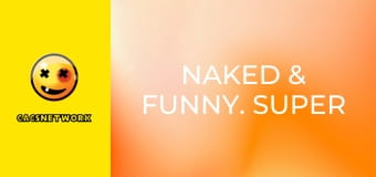 Naked & Funny. Super Sized!