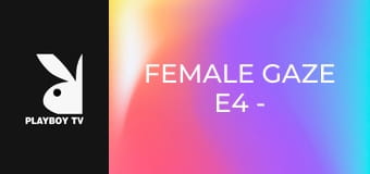 Female Gaze E4 - Frederica