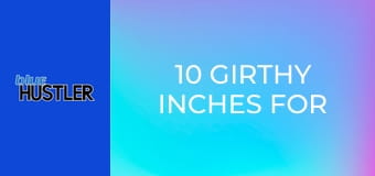 10 Girthy Inches For Naughty Nannys